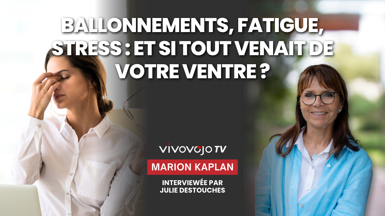Marion Kaplan : ballonnements, fatigue, stress : et si tout venait de votre ventre ?