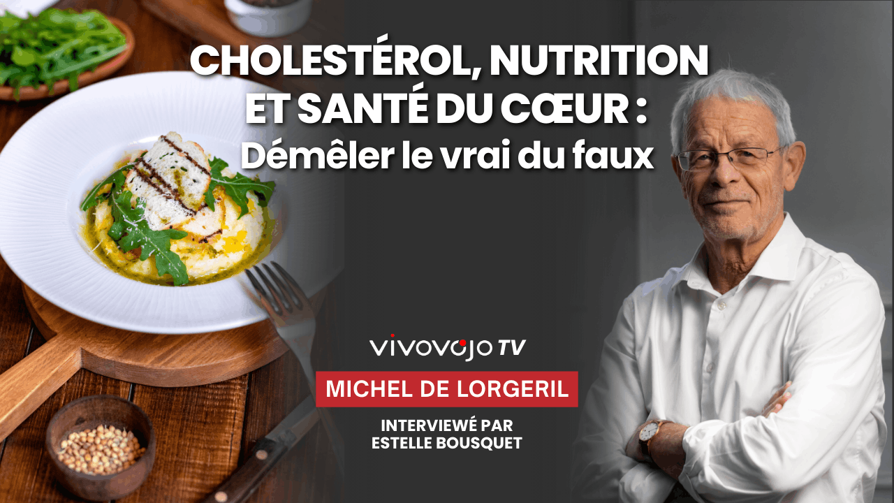Michel De Lorgeril – Cholestérol, nutrition et santé du cœur : démêler le vrai du faux