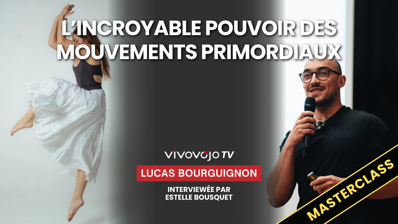 Lucas Bourguignon – Le pouvoir incroyable des mouvements primordiaux