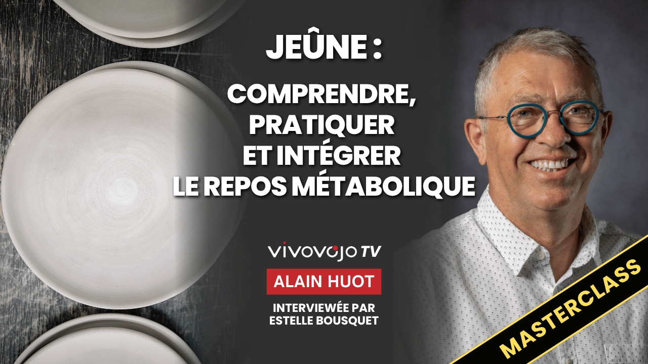 Masterclass – Jeûne : comprendre, pratiquer et intégrer le repos métabolique avec Alain Huot