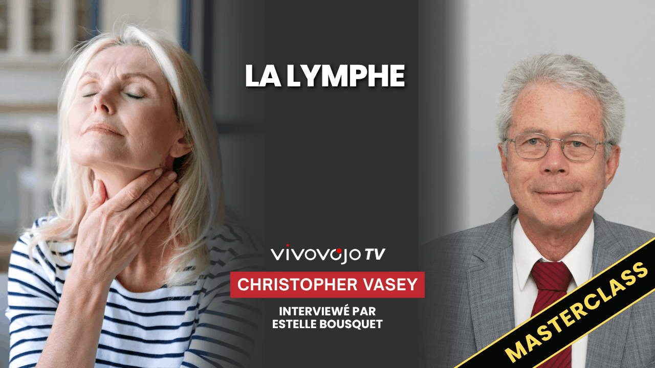 Christophe Vasey : Le système lymphatique, clé de votre détoxification et de votre immunité