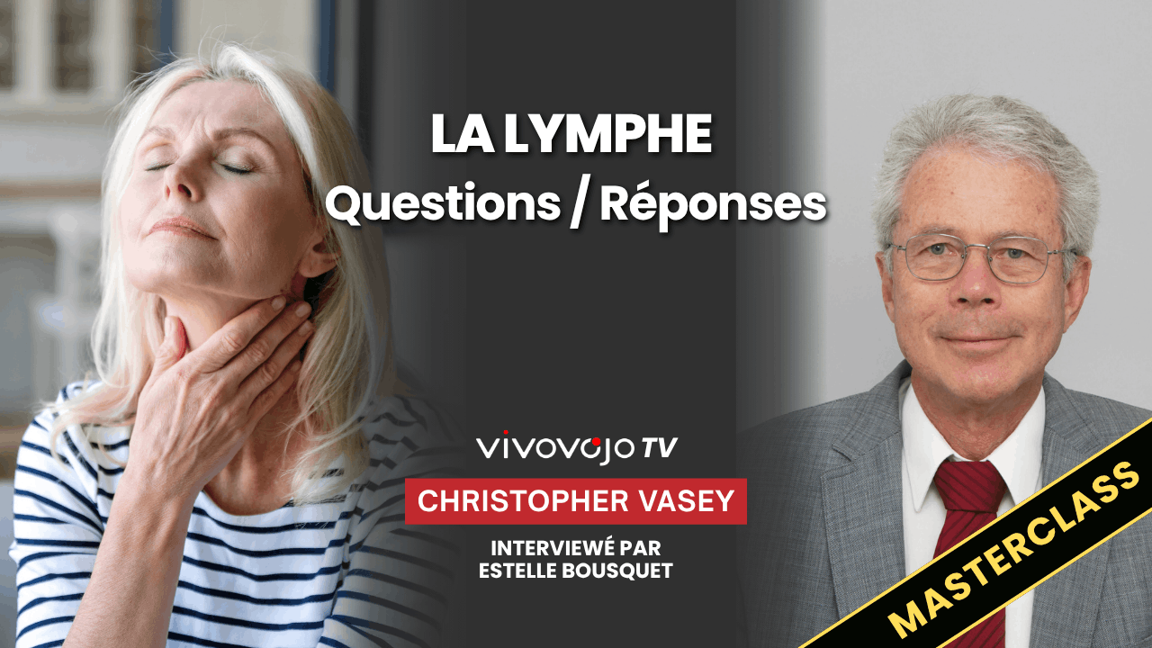 Christophe Vasey : Le système lymphatique, clé de votre détoxification et de votre immunité – Questions/Réponses